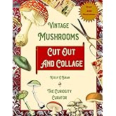 Vintage Mushrooms Cut Out and Collage: Mushrooms, Toadstools, and Fungi Collection of Ephemera for Mixed Media and Collage Ar