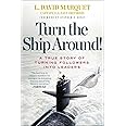 Turn the Ship Around!: A True Story of Turning Followers into Leaders