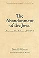 The Abandonment of the Jews: America and the Holocaust 1941-1945