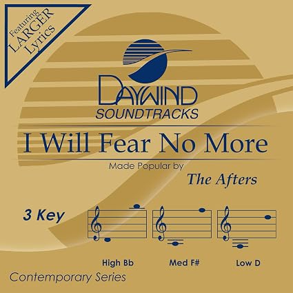The Afters I Will Fear No More Accompaniment Performance Track Amazon Com Music You're my courage when i worry in the dead of night you're my strength 'cause i'm not strong enough to win this fight you are greater than the battle raging in my mind i will trust you, lord, i will fear no more. i will fear no more accompaniment