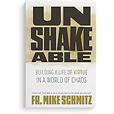 Unshakeable: Building a Life of Virtue in a World of Chaos