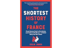 The Shortest History of France: From Roman Gaul to Revolution and Cultural Radiance―A Global Story for Our Times (The Shortest History Series)