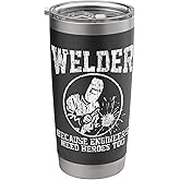Welder Because Engineers Need Heroes Too Funny Welding Gift Stainless Steel Insulated Tumbler