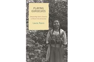 Playing Ourselves: Interpreting Native Histories at Historic Reconstructions