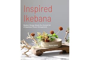 Inspired Ikebana: Modern Design Meets the Ancient Art of Japanese of Flower Arrangement (The Craft of Kado, The Japanese Art 