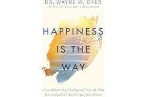 Happiness Is the Way: How to Reframe Your Thinking and Work with What You Already Have to Live the Life of Your Dreams