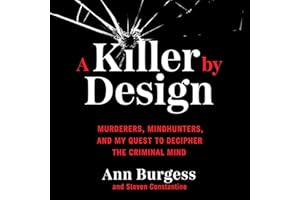 A Killer by Design: Murderers, Mindhunters, and My Quest to Decipher the Criminal Mind
