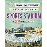 How to Design the World's Best Sports Stadium: In 10 Simple Steps
