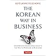 The Korean Way In Business: Understanding and Dealing with the South Koreans in Business