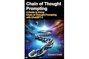 Chain of Thought Prompting: A Guide to Using Chain of Thought Prompting with ChatGPT 4