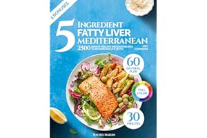 5 Ingredient Fatty Liver Mediterranean Diet Cookbook: 2500 Days of Healthy and Easy Recipes to Reverse NAFLD & Detox: 30-Minu