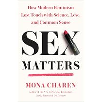 Sex Matters: How Modern Feminism Lost Touch with Science, Love ...