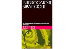 INTERROGATOIRE STRATEGIQUE: TECHNIQUES AVANCEES POUR LES ENQUETEURS CRIMINELS (French Edition)