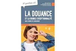 10 questions sur... La douance et la double exceptionnalité chez l'enfant et l'adolescent: Mieux comprendre pour mieux interv