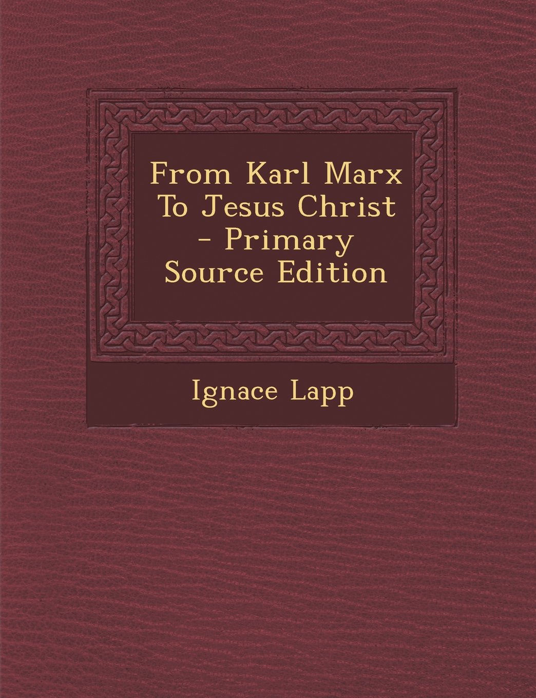 From Karl Marx To Jesus Christ Lapp Ignace 9781293657706 Amazon Com Books