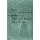 Theorizing a New Agenda for Architecture:: An Anthology of Architectural Theory 1965 - 1995