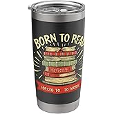 Born To Read Forced To Work Stainless Steel Insulated Tumbler