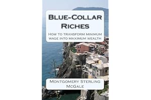 Blue-Collar Riches: How to transform minimum wage into maximum wealth