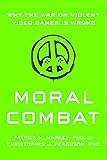 Moral Combat: Why the War on Violent Video Games Is Wrong
