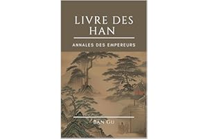 Livre des Han: Annales des Empereurs (French Edition)