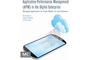 Application Performance Management (APM) in the Digital Enterprise: Managing Applications for Cloud, Mobile, IoT and eBusiness