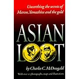 Asian Loot: Unearthing the Secrets of Marcos, Yamashita and the Gold