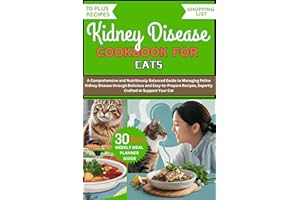 KIDNEY DISEASE COOKBOOK FOR CATS: A Comprehensive and Nutritiously Balanced Guide to Managing Feline Kidney Disease through D