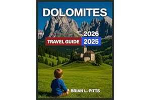 Dolomites Travel Guide 2025-2026: Top Regions and Towns to Explore With Map & Images,Best Hikes,Skiing and Snowboarding Hotspots,Must-See Natural ... Tours and Local Services. (NEW VERSIONS)