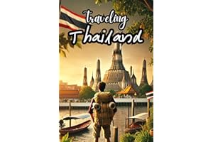 Traveling Thailand: A Smart Backpacker's Travel Guide to Exploring Thailand