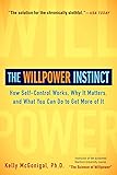 The Willpower Instinct: How Self-Control Works, Why It Matters, and What You Can Do to Get More of It
