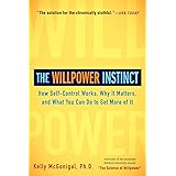The Willpower Instinct: How Self-Control Works, Why It Matters, and What You Can Do to Get More of It