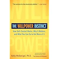 The Willpower Instinct: How Self-Control Works, Why It Matters, and What You Can Do to Get More of It