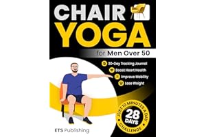 Chair Yoga for Men Over 50: Improve Mobility, Boost Heart Health, and Lose Weight with Just 10 Minutes a Day. Transform Your 