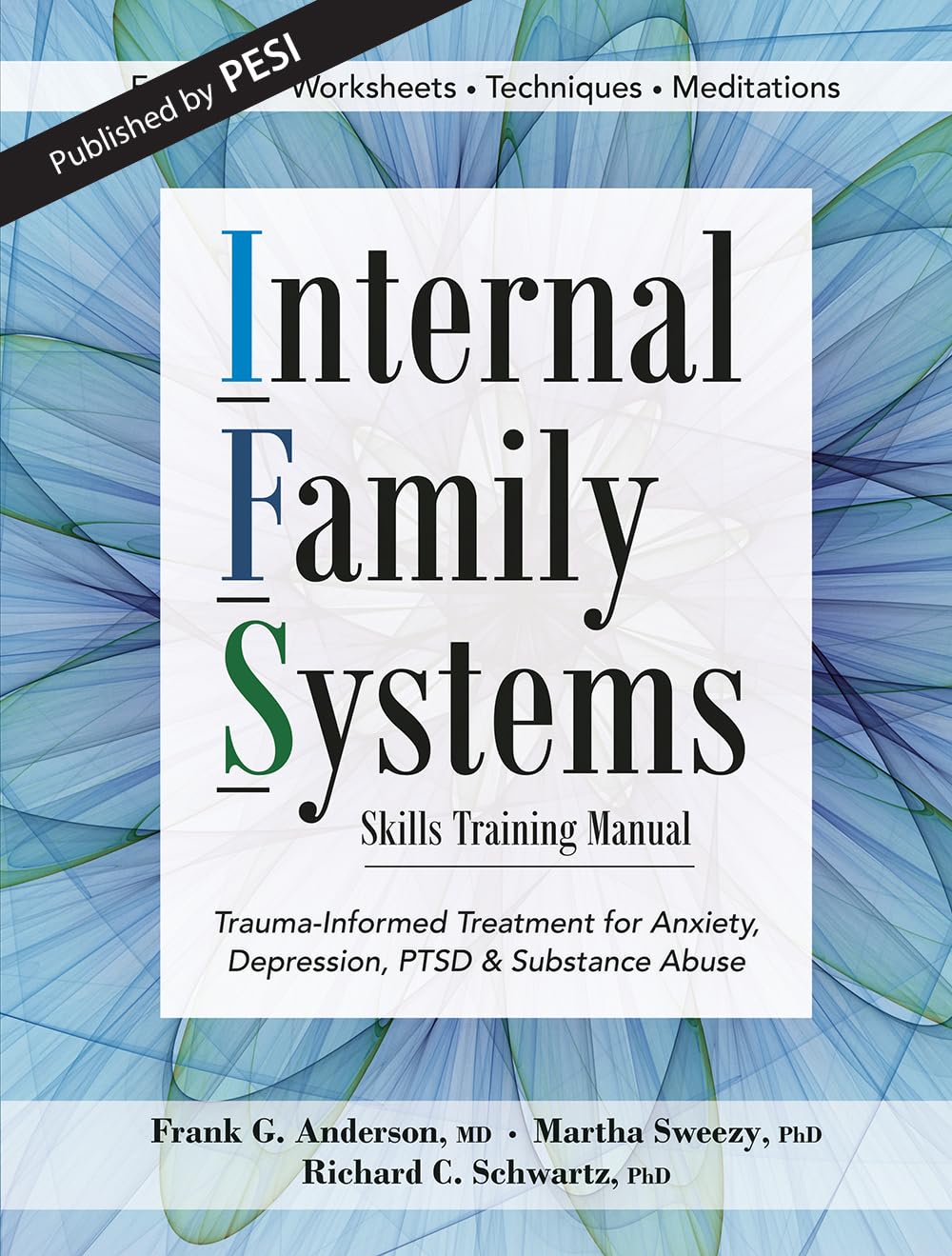 Internal Family Systems Skills Training Manual: Trauma-Informed Treatment for Anxiety, Depression, PTSD & Substance Abuse