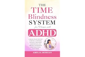 The Time Blindness System for Women with ADHD: A 28-day plan to Stop Chronic Lateness, Manage Time with Confidence and Create