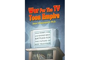 War For The TV Toon Empire: How Disney, Fox and Warner Bros. Battled For The Future Of Kids’ Television (Rise and Fall of the Syndicated Toon Empire)