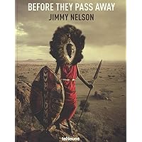 Before They Pass Away by Jimmy Nelson (Coffee-Table Book): Jimmy