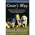 Cesar's Way: The Natural, Everyday Guide to Understanding and Correcting Common Dog Problems