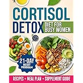 Cortisol Detox Diet For Busy Women: The 21-Day Hormonal Balance Reset to Achieve Weight Loss, Eliminate Mood Swings, and Shrink Cortisol Belly | Includes Delicious Recipes and Supplements Guide