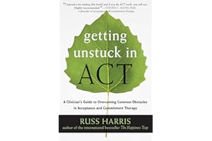 Getting Unstuck in ACT: A Clinician's Guide to Overcoming Common Obstacles in Acceptance and Commitment Therapy
