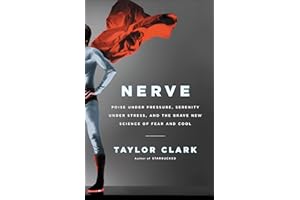 Nerve: Poise Under Pressure, Serenity Under Stress, and the Brave New Science of Fear and Cool