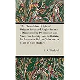 The Phoenician Origin of Britons Scots and Anglo-Saxons