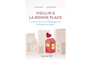 Vieillir à la bonne place: Le choix d'un milieu d'hébergement, les étapes, les enjeux (French Edition)