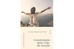 Construindo uma vida de oração (Portuguese Edition)
