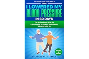 How I Lowered My Blood Pressure in 60 Days: A Simple Plan to Restore Heart Health & Energy After 60