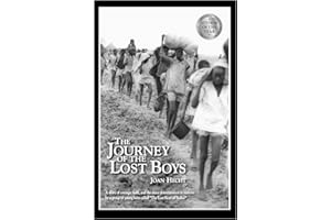 The Journey of the Lost Boys: A Story of Courage, Faith and the Sheer Determination to Survive by a Group of Young Boys Called "The Lost Boys of Sudan"