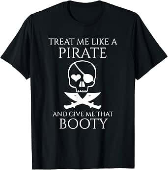 Amazon Com Mens Treat Me Like A Pirate And Give Me That Booty Tshirt Clothing Shoes Jewelry