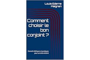 Comment choisir le bon conjoint ?: Conseils bibliques et pratiques pour un choix éclairé (French Edition)