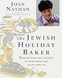 The Jewish Holiday Baker: Recipes for Breads, Cakes, and Cookies for All the Holidays and Any Time of the Year by 