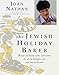 The Jewish Holiday Baker: Recipes for Breads, Cakes, and Cookies for All the Holidays and Any Time of the Year by 